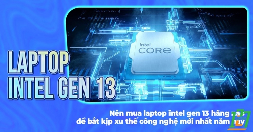 [ LAPTOP 127 ] Nên mua laptop intel gen 13 hãng...