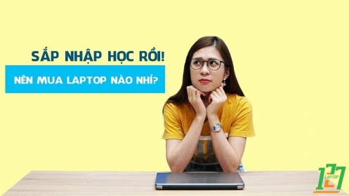 LAPTOP127 - Sinh viên mới vào trường đại học thì nên chọn laptop như thế nào để phù hợp nhu cầu và túi tiền?